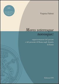 &laquo;Mores veteresque novosque&raquo;. Rappresentazioni del passato e del presente di Roma negli &laquo;Annales&raquo; di Ennio