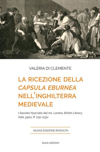 La ricezione della &laquo;Capsula eburnea&raquo; nell'Inghilterra medievale. I &laquo;Secreta Ypocratis&raquo; del ms. Londra, British library, Add. 34111, ff. 231r-233v