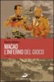 Macao, l'inferno del gioco - Piccolo romanzo fra l'antico e il moderno