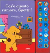 Cos'&egrave; questo rumore, Spotty?