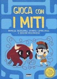 Gioca con i miti. Imprese incredibili, divinità capricciose e mostri mostruosi