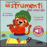 Gli strumenti del mondo. I miei piccoli libri sonori