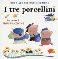 I tre porcellini. Una fiaba per ogni emozione