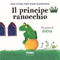 Il principe ranocchio. Una fiaba per ogni emozione