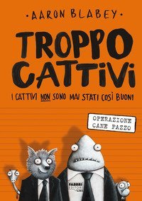 Operazione cane pazzo. Troppo cattivi