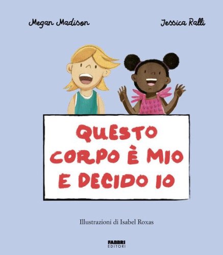 Questo corpo &egrave; mio e decido io. La biblioteca dei piccoli di Giorgia Cozza
