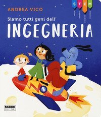 STEM. Siamo tutti geni dell'ingegneria