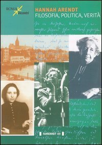 Hannah Arendt. Filosofia, Politica, Verita`