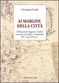 Ai margini della citt&agrave; - Dall'egemonia reggina e feudale ai comuni di Gallico e Sambatello (XV - inizi XIX sec.)