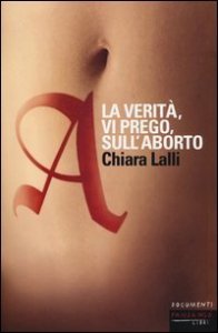 A. La verit&agrave;, vi prego, sull'aborto