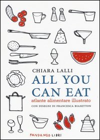 All you can eat. Atlante alimentare illustrato