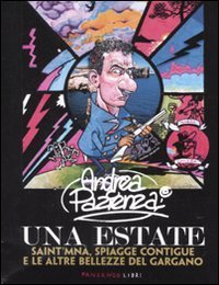 Andrea Pazienza. Una estate. Saint'Mn&agrave;, spiagge contigue e le altre bellezze del Gargano. Catalogo della mostra