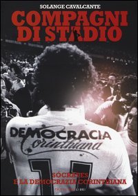 Compagni di stadio. S&oacute;crates e la Democrazia Corinthiana