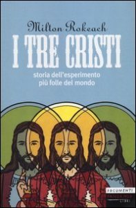 I tre Cristi. Storia dell'esperimento pi&ugrave; folle del mondo