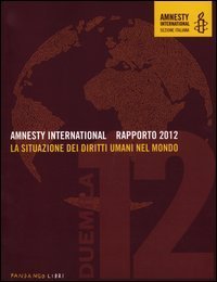 Amnesty International. Rapporto 2012. La situazione dei diritti umani nel mondo