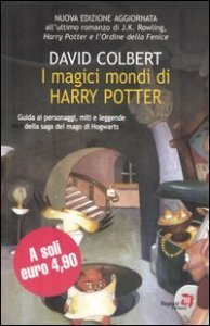 I magici mondi di Harry Potter. Guida ai personaggi, miti e leggende della saga del mago di Hogwarts