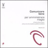 Comunicare bene per amministrare meglio. Il Premio Comunicami: verso una comunicazione pubblica eccellente
