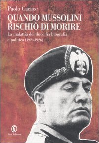 Quando Mussolini Rischio Di Morire