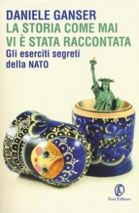La storia come mai vi &egrave; stata raccontata. Gli eserciti segreti della Nato
