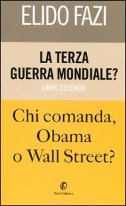 La terza guerra mondiale? Chi comanda Obama o Wall Street?