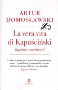 La vera vita di Kapuscinski: reporter o narratore?