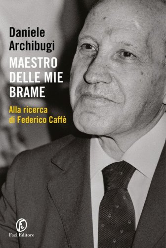 Maestro delle mie brame. Alla ricerca di Federico Caff&egrave;