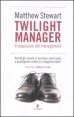 Twilight manager. Il crepuscolo del management. Perch&eacute; gli esperti di business continuano a sbagliare tutto?