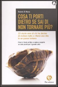 Cosa ti porti dietro se sai di non tornare pi&ugrave;? 15 storie vere di chi ha deciso di mollare tutto e rifarsi una vita in un paese lontano