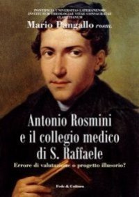 Antonio Rosmini e il collegio medico S - Raffaele. Errore di valutazione o progetto illusorio?