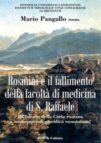 Antonio Rosmini e il fallimento della facolt&agrave; di medicina di S - Raffaele. Diffidenza della curia romana o incompetenza giuridica rosminiana?