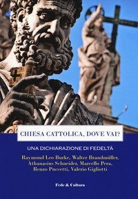 Chiesa cattolica, dove vai? Una dichiarazione di fedelt&agrave;. Atti del Convegno (Roma, 7 aprile 2018)