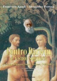 Contro Darwin e i suoi seguaci (Nietzsche, Zapatero, Singer, Veronesi, Odifreddi - ..)