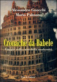 Cronache da Babele. Viaggio nella crisi della modernit&agrave;