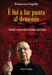 &Egrave; lui a far paura al demonio. Padre Amorth in lotta col male