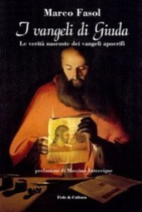 I vangeli di Giuda - Le verit&agrave; nascoste dei vangeli apocrifi