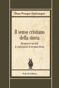 Il senso cristiano della storia. Riconoscere nei fatti la realizzazione di un piano divino