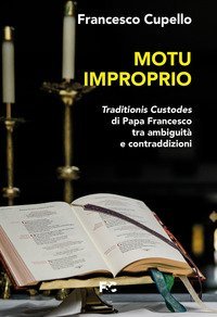 Motu improprio. Traditionis custodes di papa Francesco tra ambiguit&agrave; e contraddizioni