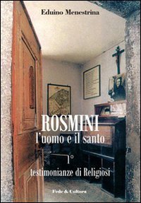 Rosmini. L'uomo e il santo. Vol. 1: Testimonianze di religiosi. - Testimonianze di religiosi