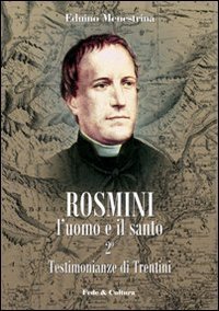 Rosmini. L'uomo e il santo. Vol. 2: Testimonianze di Trentini. - Testimonianze di Trentini