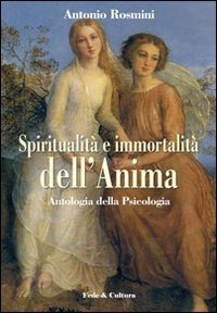 Spiritualit&agrave; e immortalit&agrave; dell'anima - Antologia della &laquo;Psicologia&raquo;