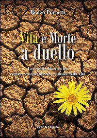 Vita e morte a duello. Lo scontro bioetico fra contraccezione, aborto e cultura della vita