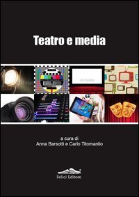 Teatro e media - Una ricerca inedita sul rapporto tra teatro e media