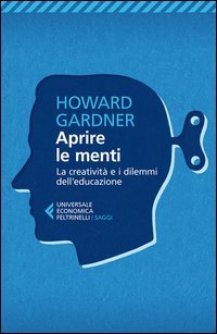 Aprire le menti. La creativit&agrave; e i dilemmi dell'educazione