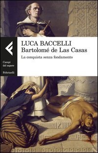 Bartolom&eacute; de Las Casas. La conquista senza fondamento