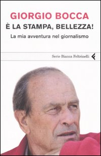 È la stampa, bellezza! La mia avventura nel giornalismo