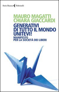 Generativi di tutto il mondo, unitevi! Manifesto per la societ&agrave; dei liberi