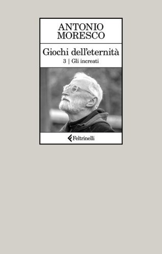 Gli increati. Giochi dell'eternit&agrave;