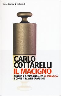 Il macigno. Perch&eacute; il debito pubblico ci schiaccia e come si fa a liberarsene