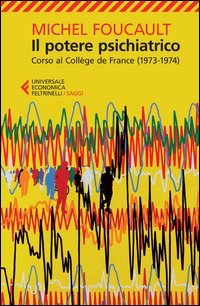 Il potere psichiatrico. Corso al Coll&egrave;ge de France (1973-1974)
