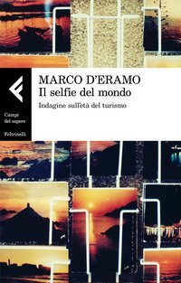 Il selfie del mondo. Indagine sull'et&agrave; del turismo